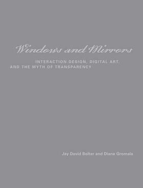 Windows and Mirrors: Interaction Design, Digital Art, and the Myth of Transparency
