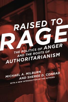 Raised to Rage: The Politics of Anger and the Roots of Authoritarianism
