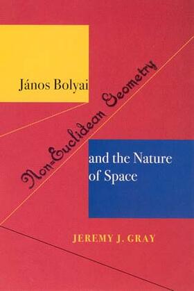 Janos Bolyai, Non-Euclidean Geometry and the Nature of Space