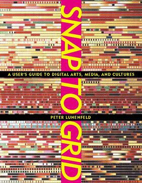 Snap to Grid: A User's Guide to Digital Arts, Media, and Cultures