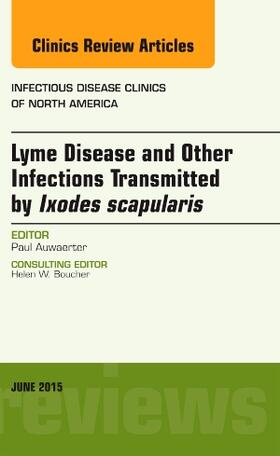 Lyme Disease and Other Infections Transmitted by Ixodes scapularis, An Issue of Infectious Disease Clinics of North America