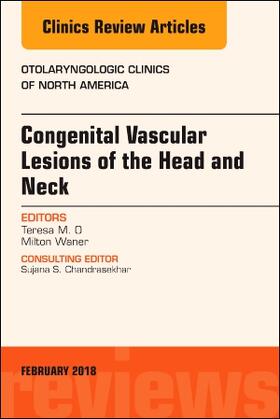 Congenital Vascular Lesions of the Head and Neck, an Issue of Otolaryngologic Clinics of North America