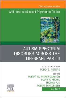 Autism Spectrum Disorder Across the Lifespan Part II, an Issue of Child and Adolescent Psychiatric Clinics of North America