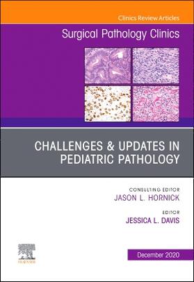 Challenges & Updates in Pediatric Pathology, an Issue of Surgical Pathology Clinics