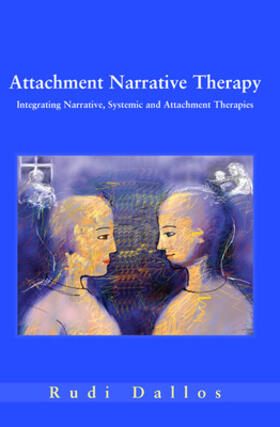 Attachment Narrative Therapy: Integrating Systemic, Narrative and Attachment Approaches