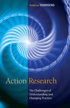 Action Research: The Challenges of Understanding and Changing Practice