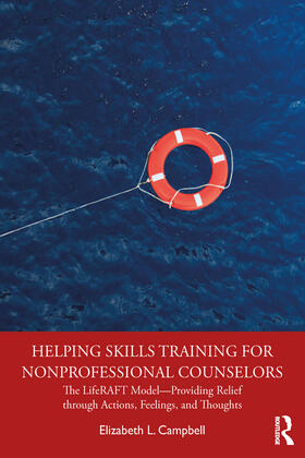 Helping Skills Training for Nonprofessional Counselors: The Liferaft Model--Providing Relief Through Actions, Feelings, and Thoughts