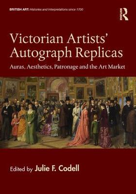 Victorian Artists' Autograph Replicas: Auras, Aesthetics, Patronage and the Art Market