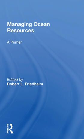 Friedheim, R: Managing Ocean Resources