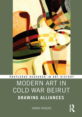 Rogers, S: Modern Art in Cold War Beirut