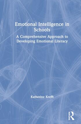 Emotional Intelligence in Schools: A Comprehensive Approach to Developing Emotional Literacy