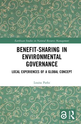Benefit-Sharing in Environmental Governance: Local Experiences of a Global Concept
