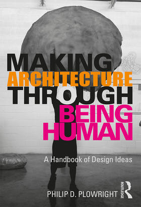 Plowright, P: Making Architecture Through Being Human