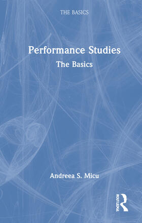 Micu, A: Performance Studies: The Basics