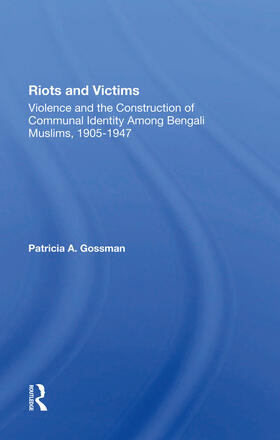 Riots and Victims: Violence and the Construction of Communal Identity Among Bengali Muslims, 19051947