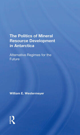 The Politics Of Mineral Resource Development In Antarctica