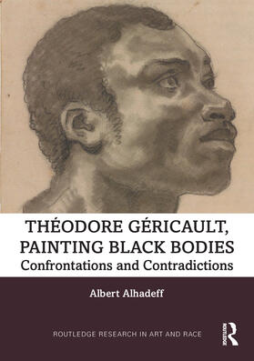 Alhadeff, A: Theodore Gericault, Painting Black Bodies