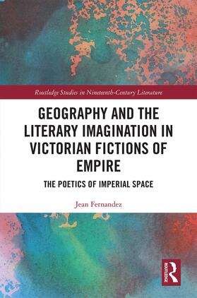 Geography and the Literary Imagination in Victorian Fictions of Empire: The Poetics of Imperial Space