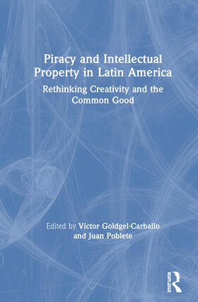 Piracy and Intellectual Property in Latin America: Rethinking Creativity and the Common Good