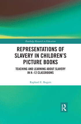 Representations of Slavery in Children's Picture Books: Teaching and Learning about Slavery in K-12 Classrooms