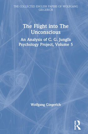 The Flight Into the Unconscious: An Analysis of C. G. Jung&#700;s Psychology Project, Volume 5
