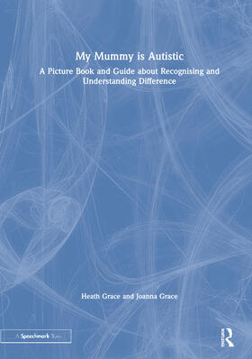 My Mummy Is Autistic: A Picture Book and Guide about Recognising and Understanding Difference