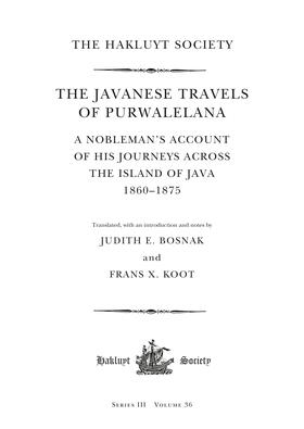The Javanese Travels of Purwalelana: A Nobleman's Account of His Journeys Across the Island of Java 1860-1875