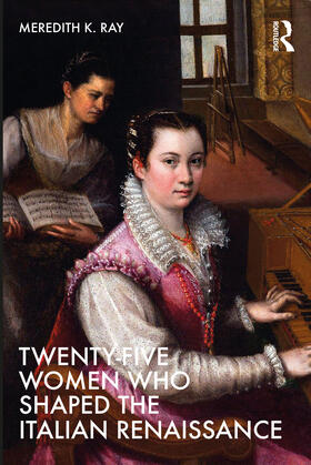 Ray, M: Twenty-Five Women Who Shaped the Italian Renaissance