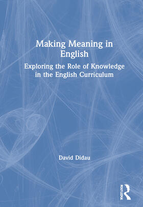 Making Meaning in English: Exploring the Role of Knowledge in the English Curriculum