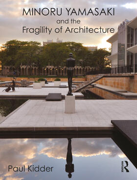 Kidder, P: Minoru Yamasaki and the Fragility of Architecture