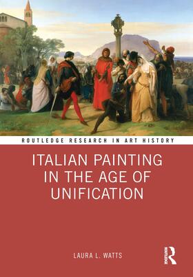 Watts, L: Italian Painting in the Age of Unification