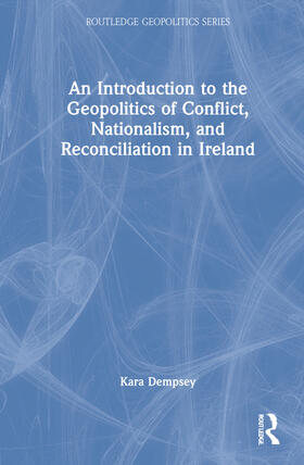 An Introduction to the Geopolitics of Conflict, Nationalism, and Reconciliation in Ireland