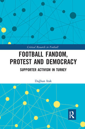 Football Fandom, Protest and Democracy: Supporter Activism in Turkey
