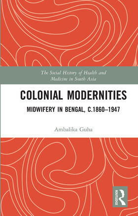 Colonial Modernities: Midwifery in Bengal, C.1860-1947