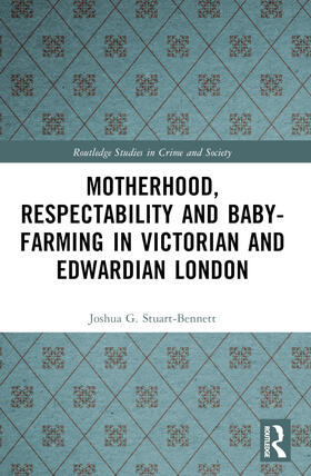 Motherhood, Respectability and Baby-Farming in Victorian and Edwardian London