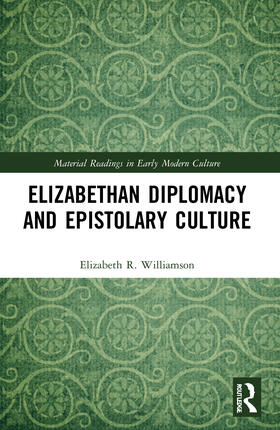 Elizabethan Diplomacy and Epistolary Culture