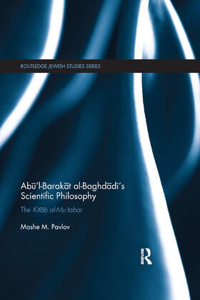 Ab&#363;'l-Barak&#257;t al-Baghd&#257;d&#299;'s Scientific Philosophy