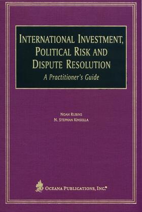 International Investment, Political Risk and Dispute Resolution: A Practitioner's Guide