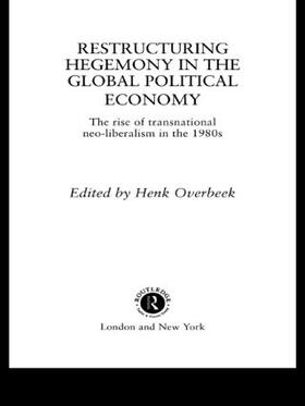 Restructuring Hegemony in the Global Political Economy