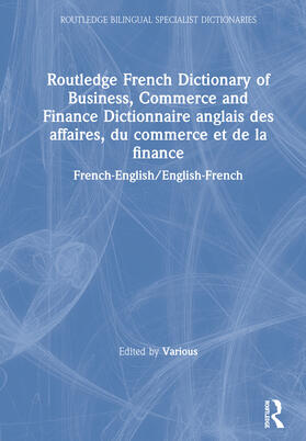 Routledge French Dictionary of Business, Commerce and Finance Dictionnaire anglais des affaires, du commerce et de la finance