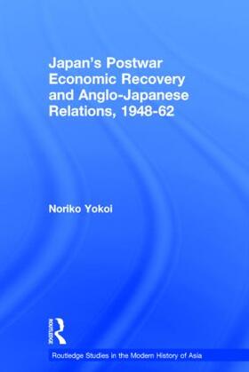 Japan's Postwar Economic Recovery and Anglo-Japanese Relations, 1948-1962