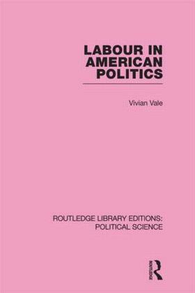 Labour in American Politics (Routledge Library Editions: Political Science Volume 3)
