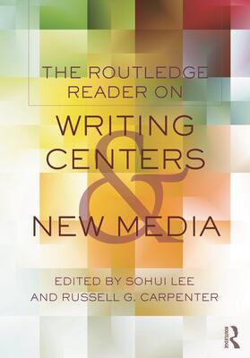 The Routledge Reader on Writing Centers and New Media