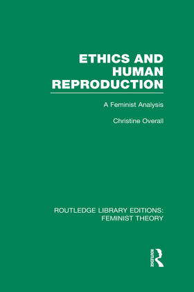 Ethics and Human Reproduction (RLE Feminist Theory)