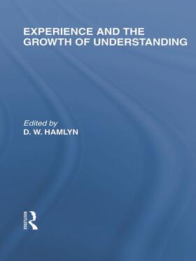 Experience and the growth of understanding (International Library of the Philosophy of Education Volume 11)