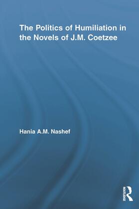 The Politics of Humiliation in the Novels of J.M. Coetzee