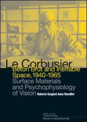 Le Corbusier: Beton Brut and Ineffable Space (1940 âEUR" 1965)