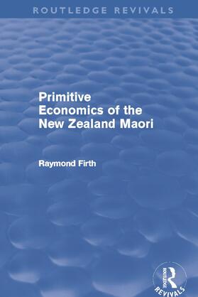 Primitive Economics of the New Zealand Maori (Routledge Revivals)