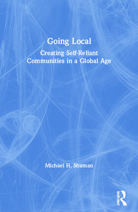 Going Local: Creating Self-Reliant Communities in a Global Age