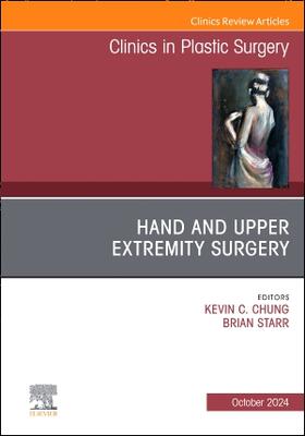 Hand and Upper Extremity Surgery, an Issue of Clinics in Plastic Surgery